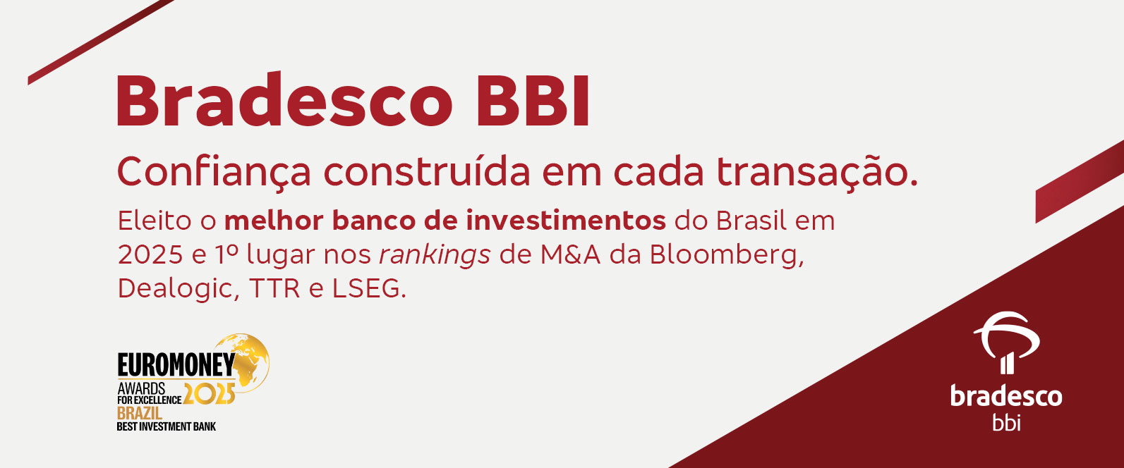 Bradesco BBI. Confiança construída em cada transação. Eleito o melhor banco de investimentos do Brasil em 2025 e 1º lugar nos rankings de M&A da Bloomberg Dealogic, TTR e LSEG.