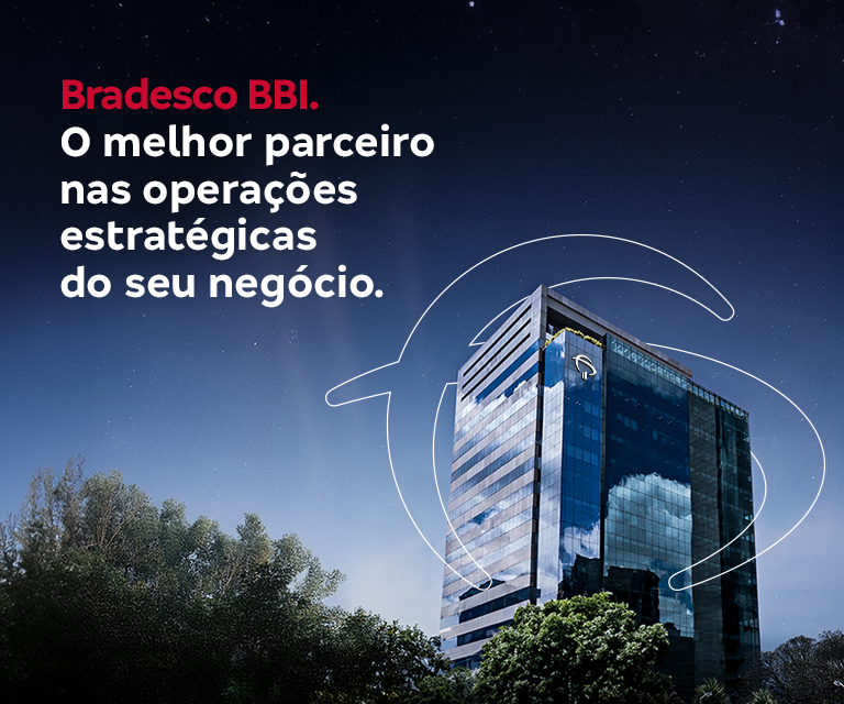 Bradesco BBI. O melhor parceiro nas operações estratégicas do seu negócio.